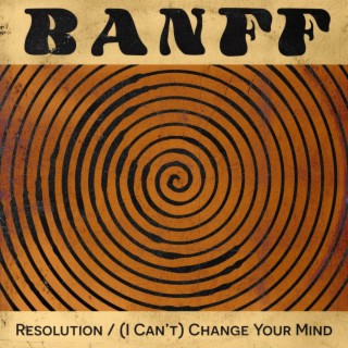 Resolution / (I Can't) Change Your Mind