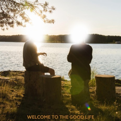 Welcome to the Good Life | Boomplay Music