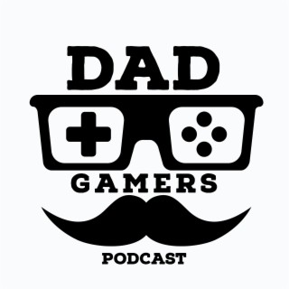 Introducing The Dad Gamers Podcast