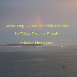 Tribute Song for Late Rev.Michael Maeliau.