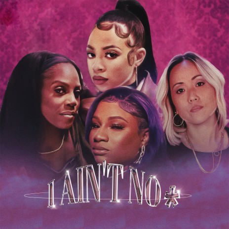 I Ain't No * ft. Pristavia, Mahogany Jones, Heesun Lee & Latoya J | Boomplay Music