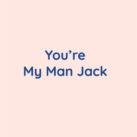 You're My Man Jack | Boomplay Music