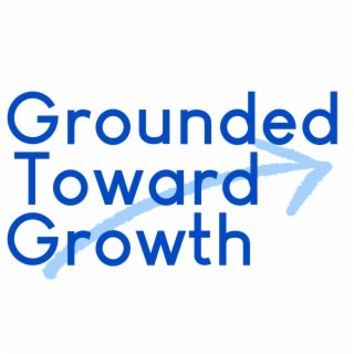 Grounded Toward Growth
