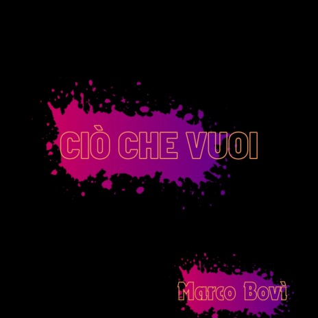 Ciò che vuoi | Boomplay Music