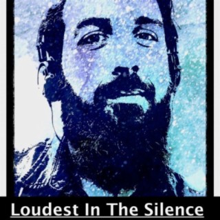 Loudest in the Silence