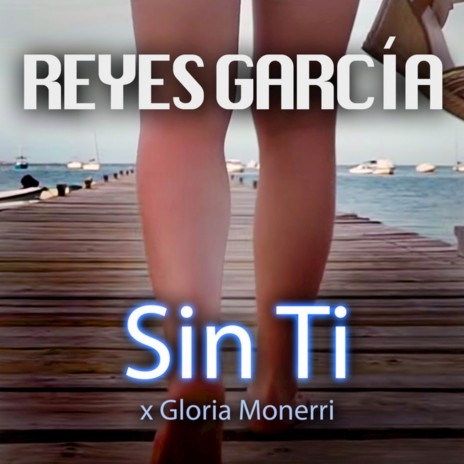 Sin Ti ft. Gloria Monerri | Boomplay Music