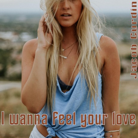 I wanna feel your love | Boomplay Music