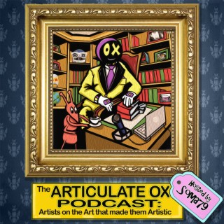 The Articulate OX Podcast: Artists on the Art that made them Artistic