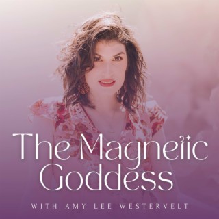 The Magnetic Goddess Podcast with Amy Lee