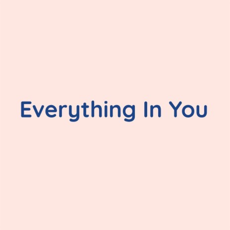 Everything In You | Boomplay Music