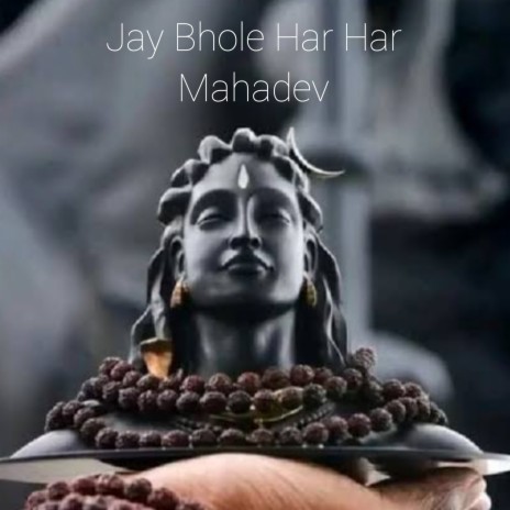 Jay Bhole Har Har Mahadev