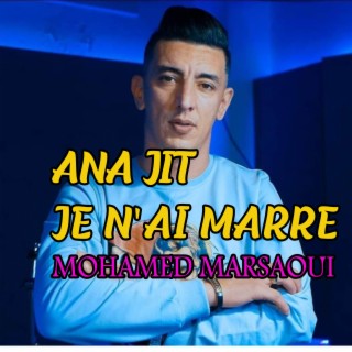 ANA JIT JE N'AI MARRE