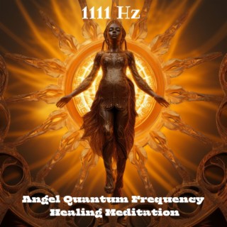 1111 Hz Angel Quantum Frequency: Healing Meditation