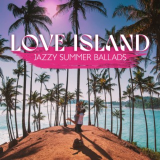 Love Island: Jazzy Summer Ballads with Magnificent Ocean Waves, Dreamy Atmosphere, Aqua del Mar