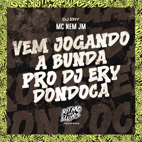 Vem Jogando a Bunda pro Dj Ery Dondoca ft. DJ Ery | Boomplay Music