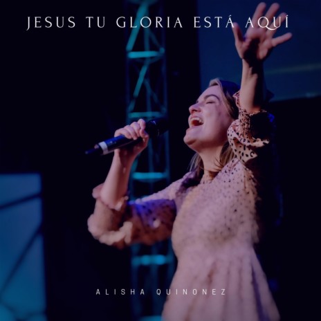 Jesús Tu Gloria Está Aquí