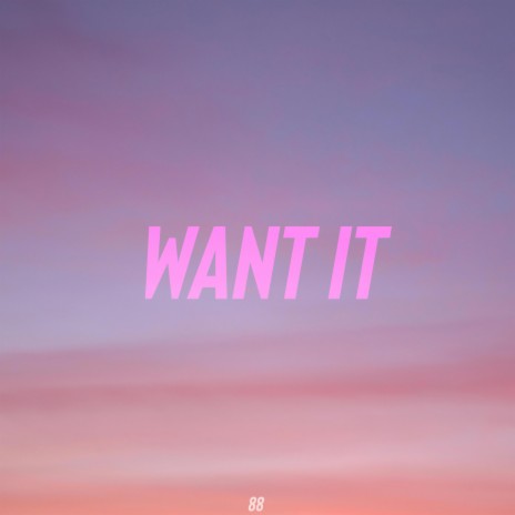 WANT IT | Boomplay Music