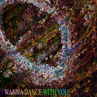 I Wanna Dance With You