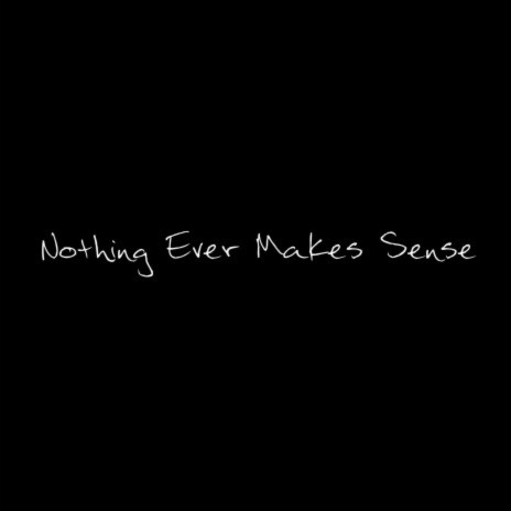 Nothing Ever Makes Sense ft. CMTT | Boomplay Music