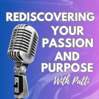 Introduction to Rediscovering Your Passion and Purpose with Patti