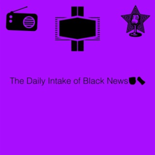 The Daily Intake of Black News✊️