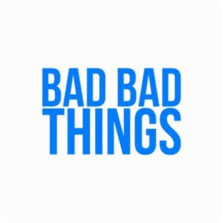 Bad Bad Things