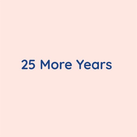 25 More Years | Boomplay Music