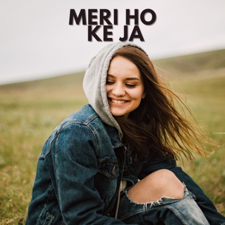 Meri Ho Ke Ja | Boomplay Music