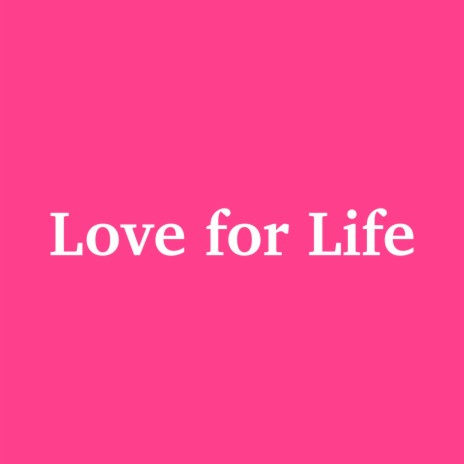 Love for Life | Boomplay Music