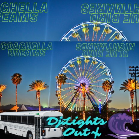 Coachella Dreams And Blue Bird Nightmares ft. Dj lightsout | Boomplay Music