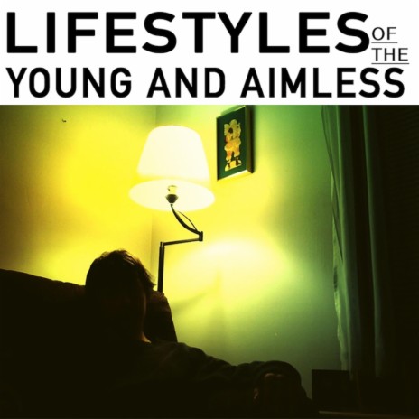 Lifestyles Of The Young And Aimless