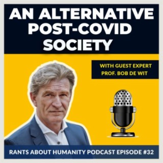 Prof. Bob De Wit - An Alternative Post-COVID Society (#032)