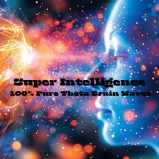 Super Intelligence: 100% Pure Theta Brain Waves