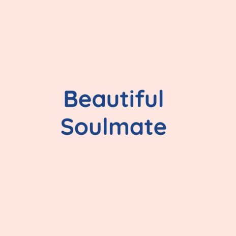 Beautiful Soulmate | Boomplay Music