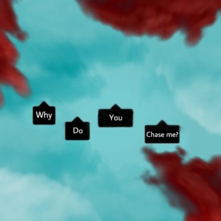 Why Do You Chase Me?
