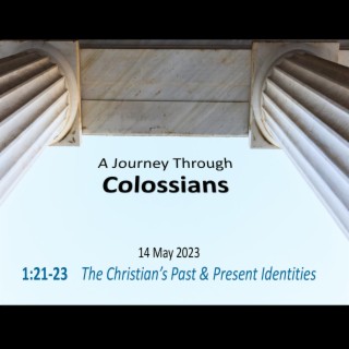 The Christian’s Past & Present Identities (Colossians 1:21-23) ~ Pastor Brent Dunbar