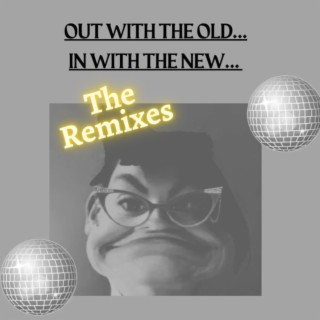 Out with the old The Remixes