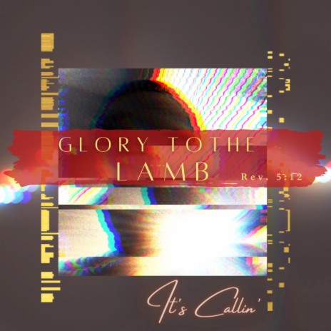 It's Callin (Glory to the Lamb)