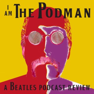 I Am The Podman: A Beatles Podcast Review - Preview
