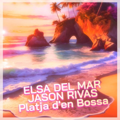 Platja d'en Bossa (Radio Edit) ft. Jason Rivas | Boomplay Music