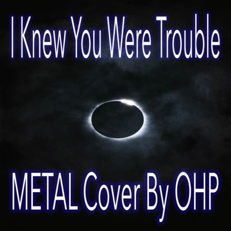 I Knew You Were Trouble (Metal Version) | Boomplay Music