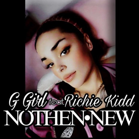 Nothen New (G Girl) ft. Richie Kidd | Boomplay Music