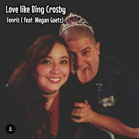 Love Like Bing Crosby (feat. Megan Goetz) | Boomplay Music