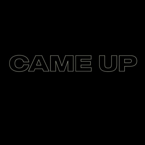 Came Up | Boomplay Music