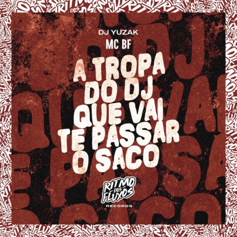 A Tropa do Dj Que Vai Te Passar o Saco ft. DJ Yuzak | Boomplay Music