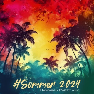 #Summer 2024: Hawaiian Party Mix, Top 100% Ibiza, Chill After Dark
