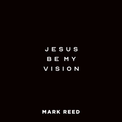 Jesus, Be My Vision | Boomplay Music