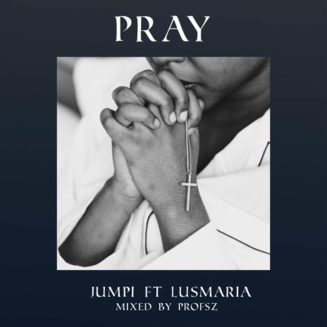 Pray ft. Lusmaria | Boomplay Music
