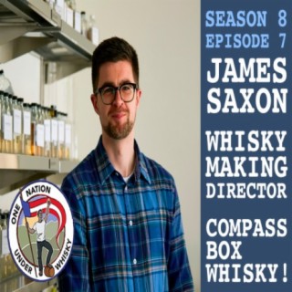 Season 8 Ep 7 -- James Saxon, friend, and Whiskymaking Director, Compass Box