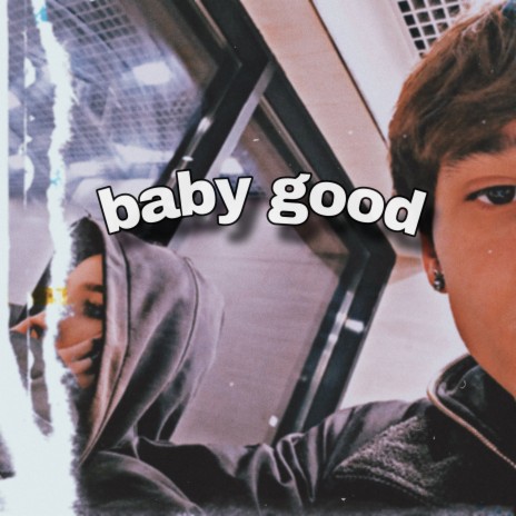 Baby Good | Boomplay Music